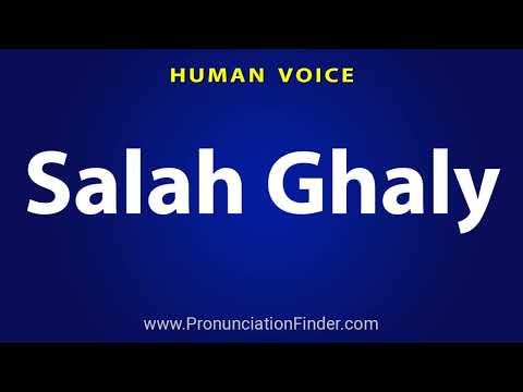 How To Pronounce Salah Ghaly