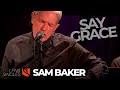 Say Grace | Sam Baker