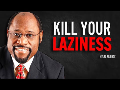 KILL YOUR LAZINESS - Myles Munroe Motivation Speech