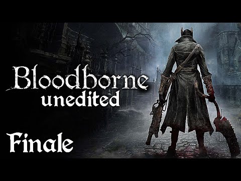 Bloodborne Unedited #24 - FINALE (Gehrman & the Moon Presence) - blind playthrough
