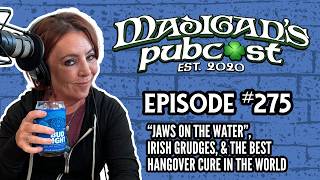 Madigan's Pubcast Ep275:J AWS On the Water, Irish Grudges, & the Best Hangover Cure in the World