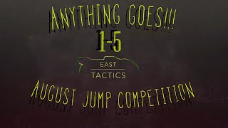 AUGUST JUMP CONTEST - ENTRIES 1-5 East Tactics - Anything goes! 2022