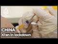 China COVID 13 Million People In Xi An In Lockdown