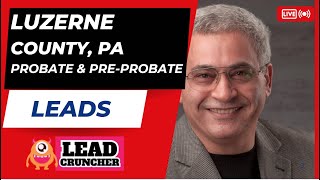 Explore Luzerne County, Pennsylvania, Probate and Pre-Probate Leads Offered by LeadCruncher.com