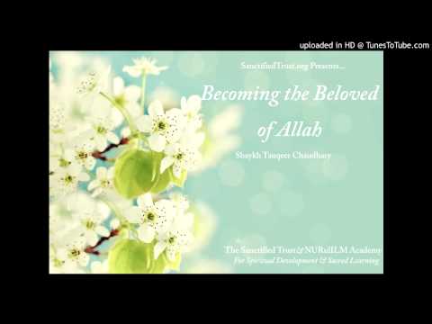 Becoming the Beloved of Allah  :: Shaykh Tauqeer Chaudhary, SanctifiedTrust.org