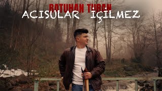 Batuhan Turan - Acısular İçilmez 2026 (Official Video)