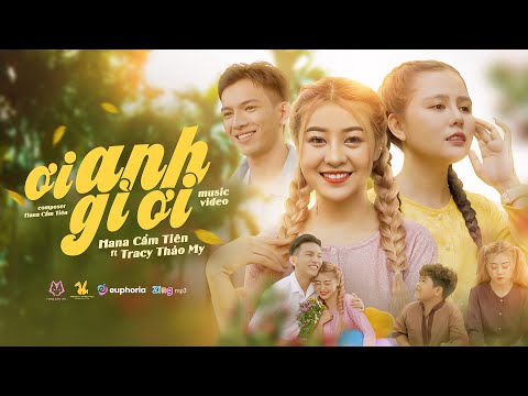 ƠI ANH GÌ ƠI - HANA CẨM TIÊN ft. TRACY THẢO MY | OFFICIAL MUSIC VIDEO | Anh có bằng lòng qua thưa ..