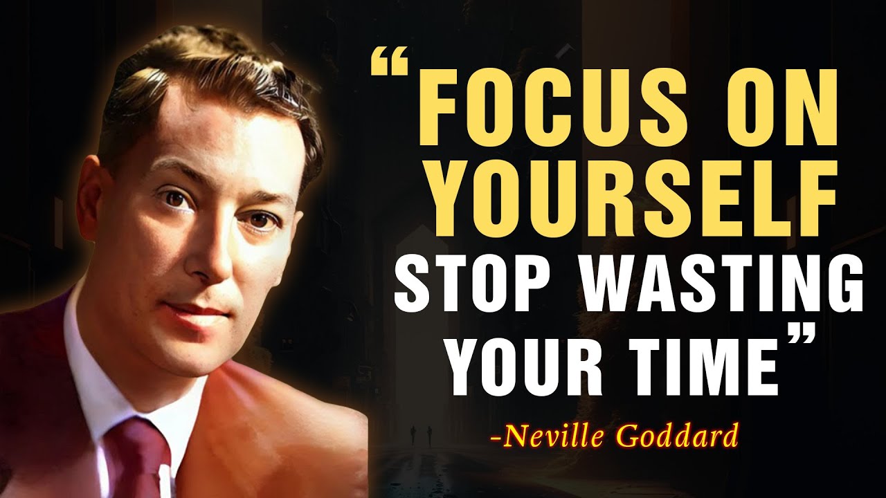 FOCUS ON YOURSELF, STOP WASTING YOUR TIME - Neville Goddard