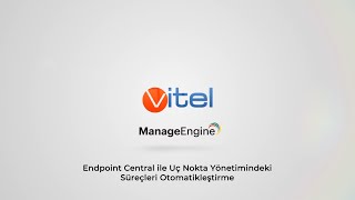 Endpoint Central ile Uç Nokta Yönetimindeki Süreçleri Otomatikleştirme