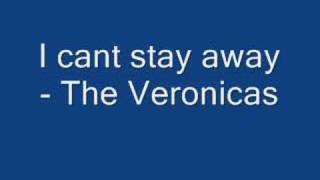 I cant Stay away by The Veronicas