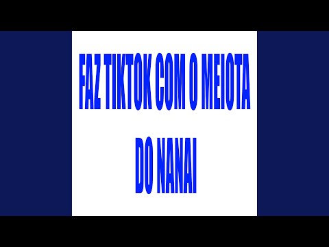 Faz Tiktok Com o Meiota do Nanai