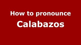 How to pronounce Calabazos