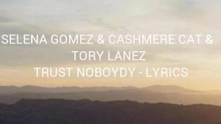 Selena Gomez &amp; Cashmere Cat &amp; Tory Lanez-Trust Nobody