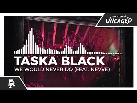 Taska Black - We Would Never Do (feat. Nevve) [Monstercat Release]