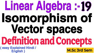 Isomorphism of Vector Space || Definition And Concepts || Linear Algebra || M.Sc 3rd Semester ||