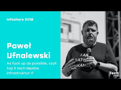 Infoshare 2018: Paweł Ufnalewski (MDDV): As fuck up as possible, czyli top 5 tech błędów (...)
