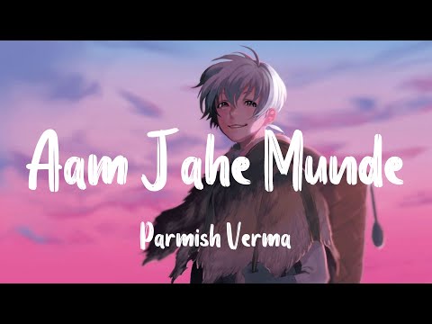 Parmish Verma - Aam Jahe Munde[Slowed + Reverb]