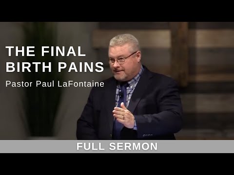 2022.02.27 - Bro. Paul LaFontaine - The Final Birth Pains