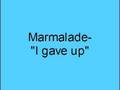 Marmalade- I gave up