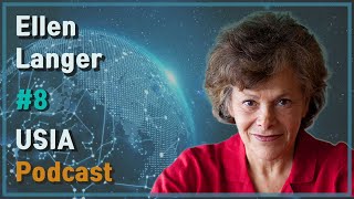 Ellen Langer: Mindfulness & Intelligence | USIA Podcast #8