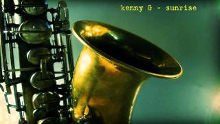 kenny G ~ Sunrise ~ &quot;Heart And Soul &quot;