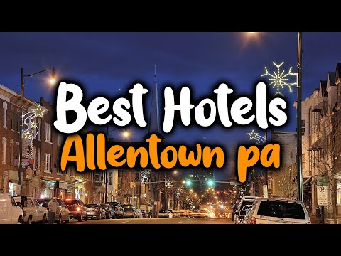 Best Hotels in Allentown, PA - For Families, Couples, Work Trips, Luxury & Budget