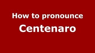 How to pronounce Centenaro