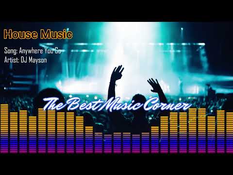 🎶 MUSICA SIN COPYRIGHT (HOUSE) - Song: Anywhere You Go of DJ Mayson 🎶 🎧 Music Videos   🎹