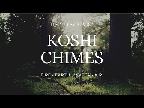 KOSHI CHIMES 4 Elements (Fire, Earth, Water, Air) 30 Minute Meditation