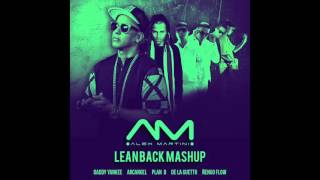 Lean Back - Alex Martini Mashup (Daddy Yankee, Arcangel, Plan b, De le guetto, Ñengo Flow)
