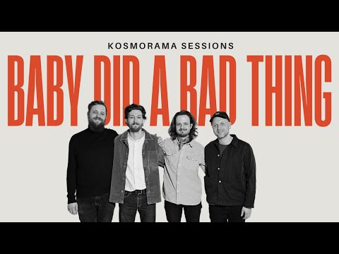 BABY DID A BAD THING | KOSMORAMA SESSIONS