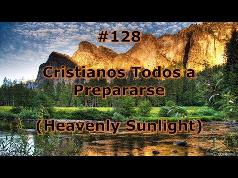 #128 - Cristianos Todos a Prepararse - Himnario Bautista - Heavenly Sunlight