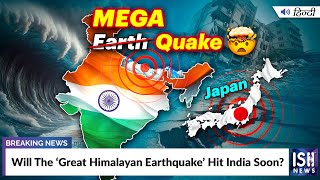 Will The ‘Great Himalayan Earthquake’ Hit India Soon?