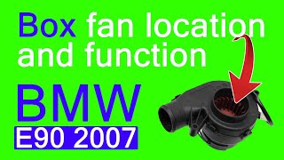 2007 BMW E90 E Box Fan Location and Function