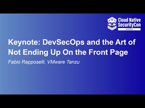 Keynote: DevSecOps and the Art of Not Ending Up On the Front Page- Fabio Rapposelli, VMware Tanzu