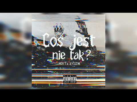 MORT X KVSZ98-Coś jest nie tak? (prod.666itisthesun)