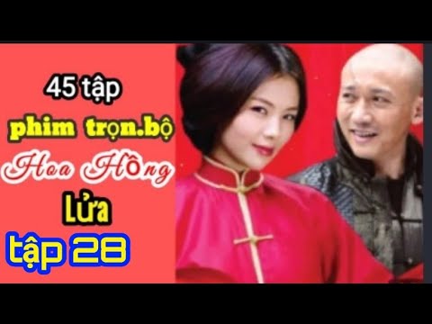 phim Hoa Hồng Lửa _ Tập 28 phim  bộ Tình cảm võ thuật Trung Quốc . Thuyết Minh Hay Nhất 2023.