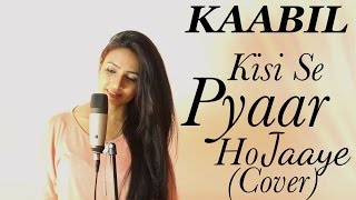Kisi Se Pyar Ho Jaye (Female Cover) | Hrithik Roshan, Yami Gautam | Varsha Tripathi Ft. Piyush Menon