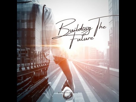🎼🎵[COPYRIGHT FREE] Building The Future By MaxKoMusic [FREE DOWNLOAD] 🎧​​🎶