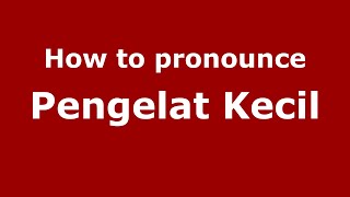 How to pronounce Pengelat Kecil