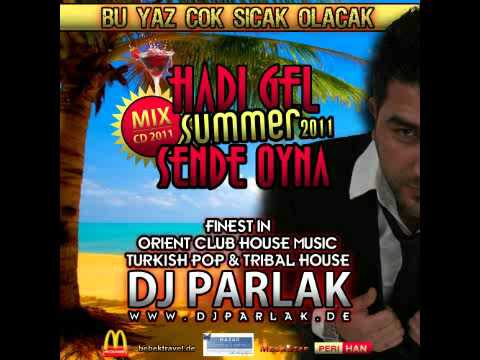 DJ PARLAK - HADI GEL SENDE OYNA 2011 (Summer Mix Part 1)