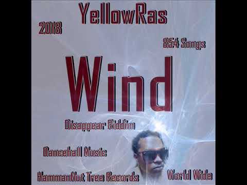 Wind - 2018 - Mar - 21 - YellowRas - 854 Songs - Free Style - Dancehall - Disappear Riddim