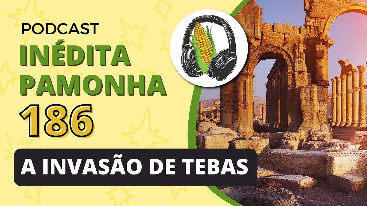 A invasão de Tebas - INÉDITA PAMONHA 186