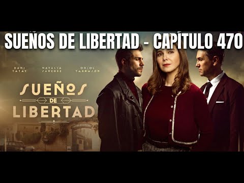 Sueños de Libertad - Capítulo 470 Completo