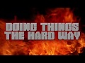 Doing Things The Hard Way