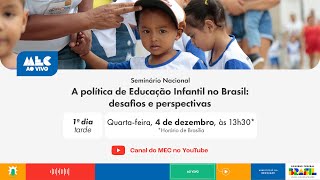 #MECAoVivo | Seminário Nacional - A política de Educação Infantil no Brasil | 1° Dia – Tarde