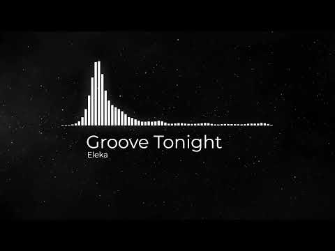 Groove Tonight - Eleka - Copyright Free Music