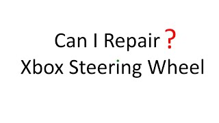 Can I Repair? Xbox RACING WHEEL That Doesn't Turn