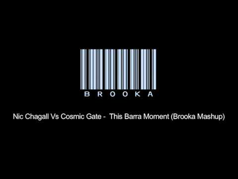 Nic Chagall Vs Cosmic Gate -  This Barra Moment (Brooka Mashup)
