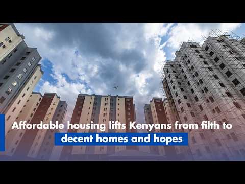 Affordable housing lifts Kenyans from filth to decent homes and hopes